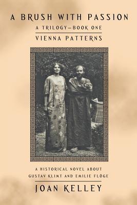 Read A Brush with Passion: a Trilogy-Book One-Vienna Patterns: A Historical Novel About Gustav Klimt and Emilie Fl�ge - International Astronomical Union | ePub