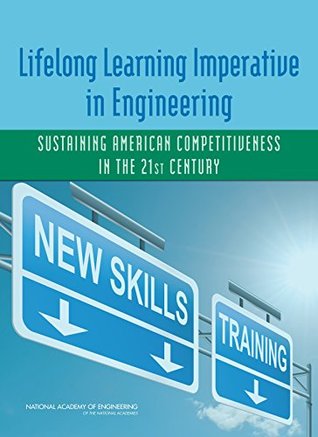 Read Online Lifelong Learning Imperative in Engineering: Sustaining American Competitiveness in the 21st Century - University of Illinois at Urbana-Champaign file in ePub