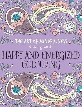 Read Online The Art of Mindfulness: Happy and Energized Colouring - Jo Taylor file in PDF