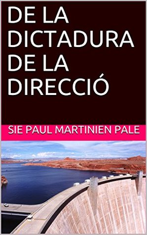 Read Online DE LA DICTADURA DE LA DIRECCIÓ (Catalan Edition) - SIE PAUL MARTINIEN PALE | ePub