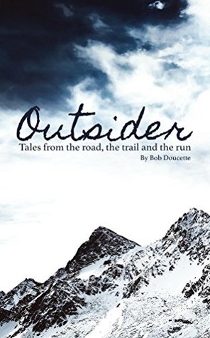 Download Outsider: Tales from the road, the trail and the run - Bob Doucette | ePub