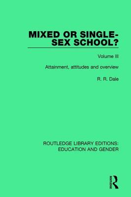 Full Download Mixed or Single-Sex School? Volume 3: Attainment, Attitudes and Overview - Reginald Rowland Dale file in PDF