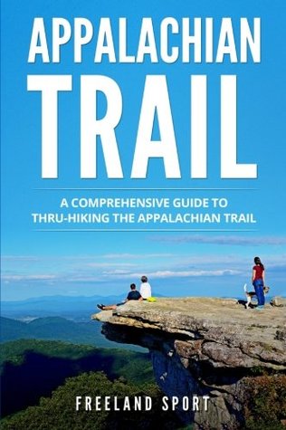 Read Appalachian Trail: A Comprehensive Guide to Thru-Hiking the Appalachian Trail - Freeland Sport | PDF
