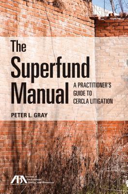 Read Online The Superfund Manual: A Practitioner's Guide to Cercla Litigation - Peter L. Gray | ePub