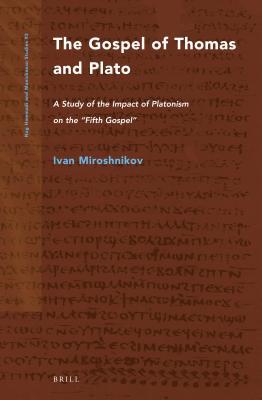 Read Online The Gospel of Thomas and Plato: A Study of the Impact of Platonism on the fifth Gospel - Ivan Miroshnikov file in PDF
