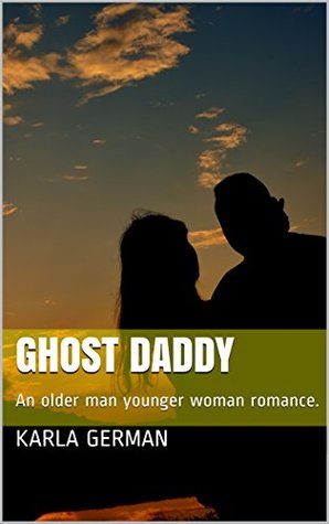 Full Download Ghost Daddy: An Older Man Younger Woman Romance. - Karla German file in PDF