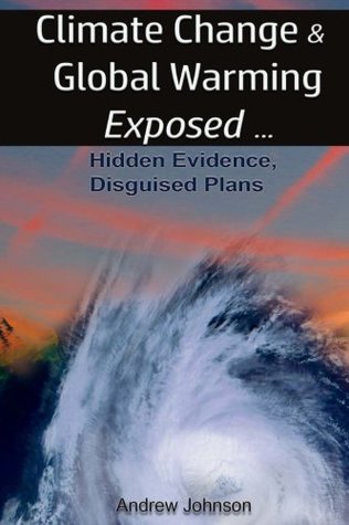 Full Download Climate Change and Global Warming - Exposed: Hidden Evidence, Disguised Plans - Andrew Johnson | ePub