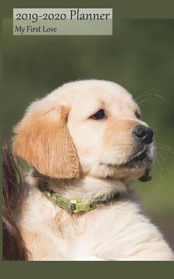 Read 2019-2020 Planner My First Love: Academic Planner 2019-2020 5x8 Weekly Calendar Organizer, Golden Retriever Cover, 19-20 School Year for Students, with Yearly and Montly Pages -  file in PDF