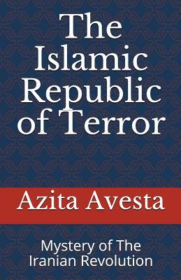 Full Download The Islamic Republic of Terror: Mystery of the Iranian Revolution - Azita Avesta file in PDF