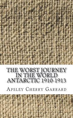 Full Download The Worst Journey in the World Antarctic 1910-1913 - Apsley Cherry-Garrard | ePub