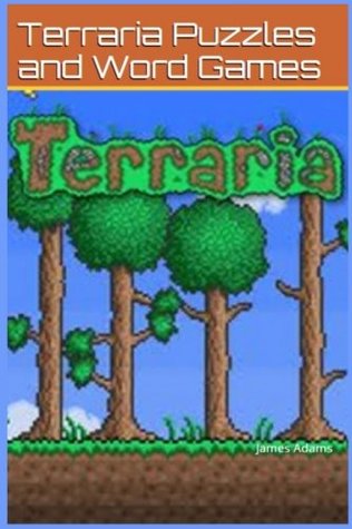 Download Terraria: Puzzles and Word Games (terrari games, puzzles, challenges, competition, fun, tricks, tips) (Volume 1) - James Adams | ePub