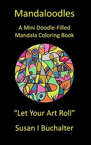 Read Online Mandaloodles: A Mini Doodle-Filled Mandala Coloring Book - Susan I Buchalter | ePub