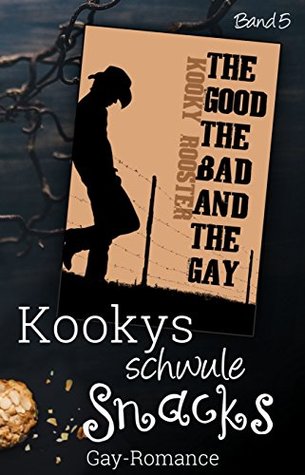 Read Online Kookys schwule Snacks - Band 5: the good, the bad and the gay - Kooky Rooster | PDF