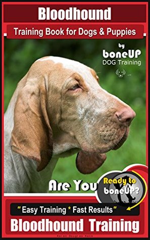 Read Bloodhound Training Book for Dogs & Puppies By BoneUP DOG Training: Are You Ready to Bone Up? Easy Training * Fast Results Bloodhound Training - Karen Douglas Kane file in PDF