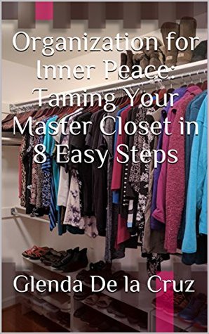 Read Organization for Inner Peace: Taming Your Master Closet in 8 Easy Steps - Glenda De la Cruz | PDF