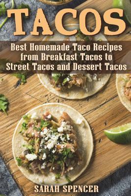 Read Tacos: Best Homemade Taco Recipes from Breakfast Tacos to Street Tacos and Dessert Tacos - Sarah Spencer | ePub