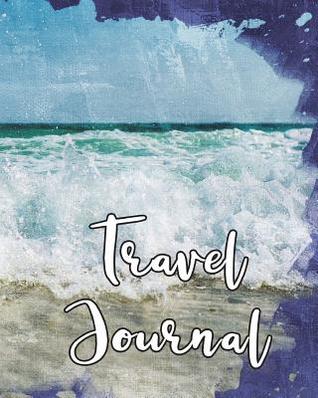 Full Download Travel Journal: 8x10, Trip Planner, Vacation Journal, Travel Notebook, Lined Pages, Diary, Guided Journal, Adventures, Dreams, Wishes, Waves, Blue - Writeitdown4u | ePub
