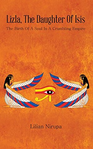 Download Lizla, the Daughter of Isis: The Birth of a Soul in a Crumbling Empire - Lilian Nirupa | PDF