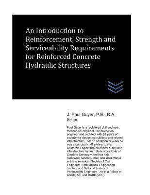 Download An Introduction to Reinforcement, Strength and Serviceability Requirements for Reinforced Concrete Hydraulic Structures - J. Paul Guyer | ePub