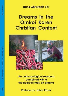 Read Online Dreams in the Omkoi Karen Christian Context: An Anthropological Research Combined with a Theological Study on Dreams - Hans Christoph Bar | ePub