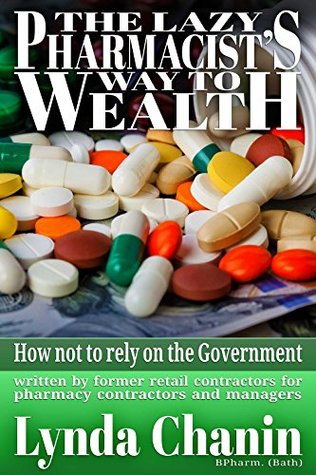 Read Online The Lazy Pharmacist's Way to Wealth: How not to rely on the Government - Lynda Chanin | ePub