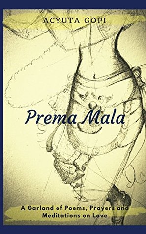Read Prema Mala: A Garland of Poems, Prayers and Meditations on Love - Acyuta Gopi file in PDF