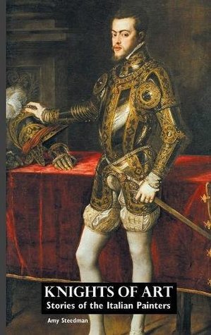 Read Online KNIGHTS OF ART: Stories of the Italian Painters (Painters Series) - Amy Steedman file in PDF