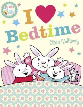 Read Online I Heart Bedtime (Martha and the Bunny Brothers) - Clara Vulliamy | PDF