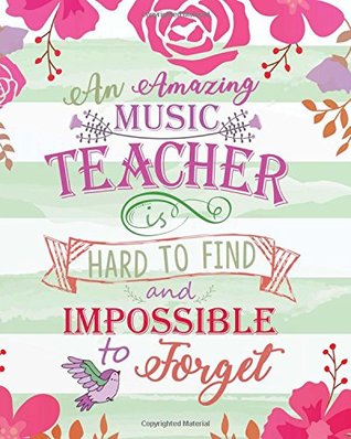 Full Download An amazing music teacher is hard to find & impossible to forget: Music Teacher notebook/music teacher gift journal/ teacher appreciation gift  teacher appreciation gift notebook Series) - Keira Lewis K. | PDF