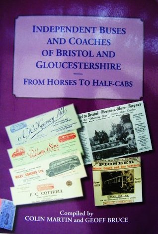 Read INDEPENDENT BUSES AND COACHES OF BRISTOL AND GLOUCESTERSHIRE - From Horses to Half-Cabs - Colin & Geoff Bruce (edits). Martin | PDF