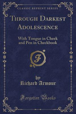 Read Online Through Darkest Adolescence: With Tongue in Cheek and Pen in Checkbook (Classic Reprint) - Richard Armour | ePub