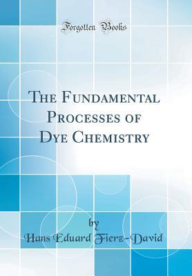 Full Download The Fundamental Processes of Dye Chemistry (Classic Reprint) - Dr Hans Eduard Fierz-David file in ePub