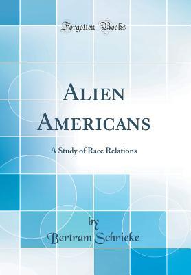 Download Alien Americans: A Study of Race Relations (Classic Reprint) - B Schrieke file in PDF
