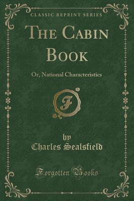 Full Download The Cabin Book: Or, National Characteristics (Classic Reprint) - Charles Sealsfield file in ePub