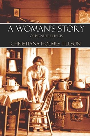 Read A Woman's Story of Pioneer Illinois: (Abridged, New Intro) - Christiana Holmes Tillson | PDF