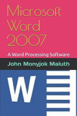 Read Microsoft Word 2007: A Word Processing Software - John Monyjok Maluth file in ePub