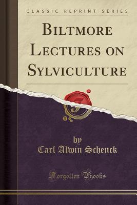 Read Biltmore Lectures on Sylviculture (Classic Reprint) - Carl A. Schenck file in ePub