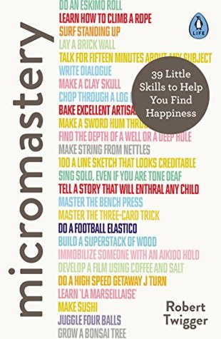 Read Online Micromastery: 39 Little Skills to Help You Find Happiness - Robert Twigger | PDF