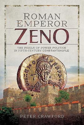 Read Roman Emperor Zeno: The Perils of Power Politics in Fifth-Century Constantinople - Peter Crawford file in ePub
