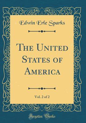Download The United States of America, Vol. 2 of 2 (Classic Reprint) - Edwin Erle Sparks file in PDF
