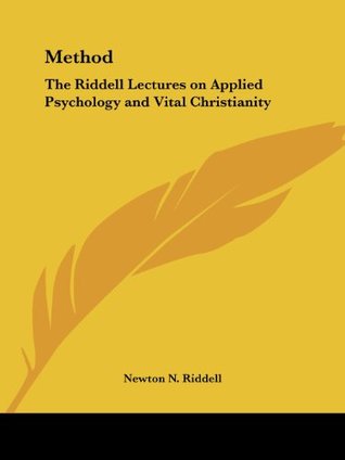 Read Online Method: The Riddell Lectures on Applied Psychology and Vital Christianity - Newton N. Riddell file in ePub
