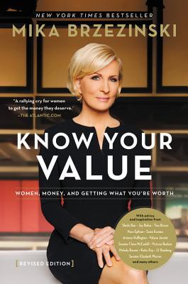 Read Know Your Value: Women, Money, and Getting What You're Worth (Revised Ed.) - Mika Brzezinski | PDF