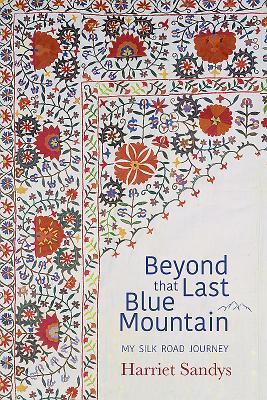Download Beyond That Last Blue Mountain: My Silk Road Journey - Harriet Sandys | PDF