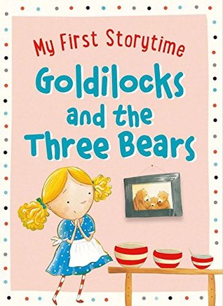 Full Download Goldilocks and the Three Bears (My First Storytime) - Gavin Scott file in PDF