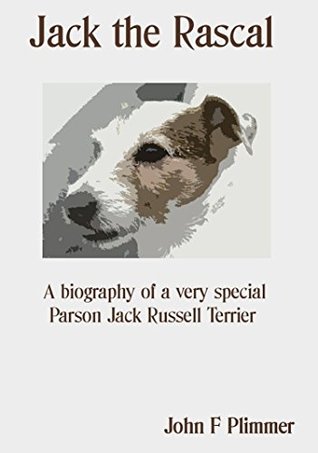 Read Jack the Rascal: A biography of a very special Parson Jack Russell Terrier - John Plimmer file in ePub
