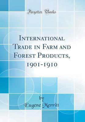 Full Download International Trade in Farm and Forest Products, 1901-1910 (Classic Reprint) - Eugene Merritt | ePub