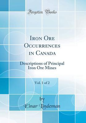 Full Download Iron Ore Occurrences in Canada, Vol. 1 of 2: Descriptions of Principal Iron Ore Mines (Classic Reprint) - Einar Lindeman | ePub