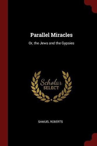 Read Parallel Miracles: Or, the Jews and the Gypsies - Samuel Roberts file in ePub