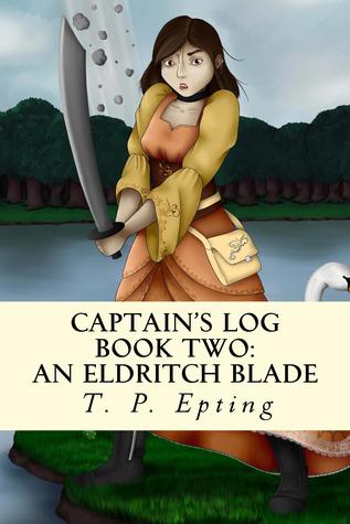 Read Online Captain's Log: An Eldritch Blade (Captain's Log, #2) - T. P. Epting | ePub