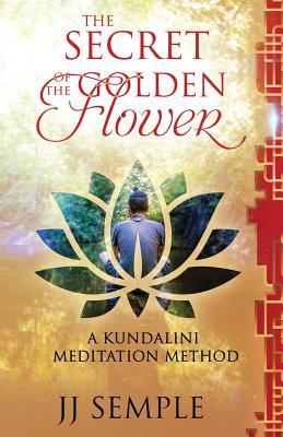 Full Download The Secret of the Golden Flower: A Kundalini Meditation Method - J.J. Semple file in ePub
